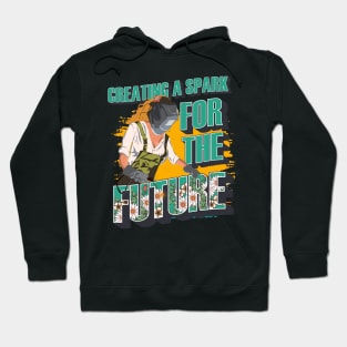 Welder girl funny quote woman metal worker gift Creating a spark for the future Hoodie